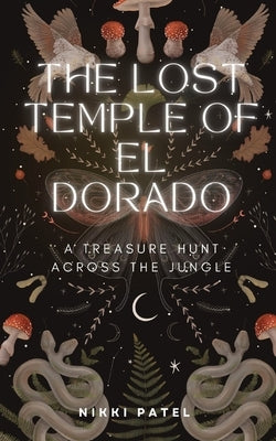 The Lost Temple of El Dorado: A Treasure Hunt Across the Jungle by Patel, Nikki