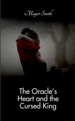 The Oracle's Heart and the Cursed King by Smith, Mayer
