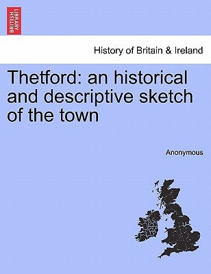 Thetford: An Historical and Descriptive Sketch of the Town by Anonymous
