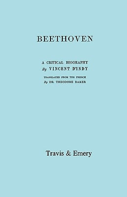 Beethoven. A Critical Biography. [Facsimile of First English edition 1912]. by D'Indy, Vincent