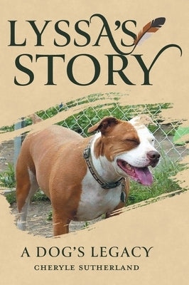 Lyssa's Story: A Dog's Legacy by Sutherland, Cheryle