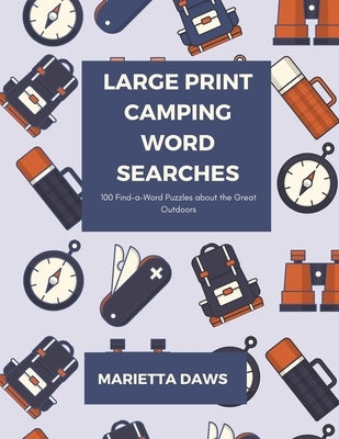 Large Print Camping Word Searches: 100 Find-a-Word Puzzles about the Great Outdoors by Daws, Marietta