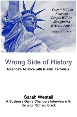 Wrong Side of History: America's Alliance with Islamic Terrorists by Westall, Sarah
