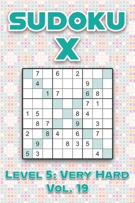 Sudoku X Level 5: Very Hard Vol. 19: Play Sudoku X Diagonal Lines 9x9 Nine Number Grid With Solutions Hard Level Volumes 1-40 Cross Sums by Numerik, Sophia
