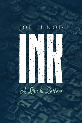 Ink: A Life in Letters by Junod, Joe