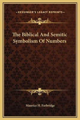 The Biblical and Semitic Symbolism of Numbers by Farbridge, Maurice H.