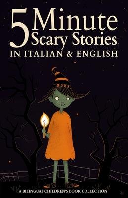 5 Minute Scary Stories in Italian and English for Kids: A Bilingual Children's Book Collection by Peters, Luiz Fernando
