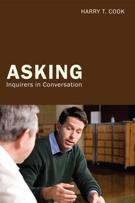 Asking: Inquirers in Conversation by Cook, Harry T.