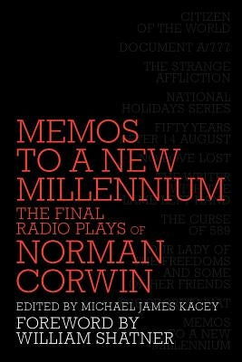 Memos to a New Millennium: The Final Radio Plays of Norman Corwin by Corwin, Norman