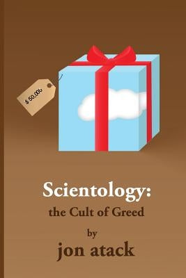 SCIENTOLOGY - The Cult of Greed by Atack, Jon