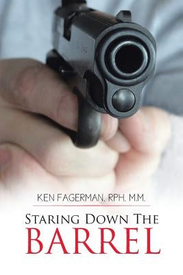 Staring Down the Barrel by Fagerman Rph M. M., Ken