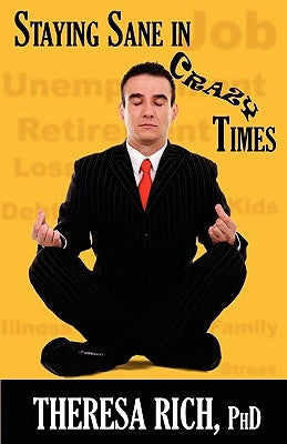 Staying Sane in Crazy Times by Rich Phd, Theresa