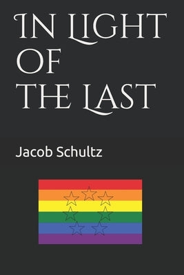 In Light of the Last by Schultz, Jacob