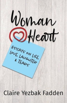 Woman@Heart: Essays on Life, Love, Laughter and Tears by Fadden, Claire Yezbak