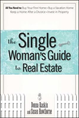 The Single Woman's Guide To Real Estate by Raskin, Donna