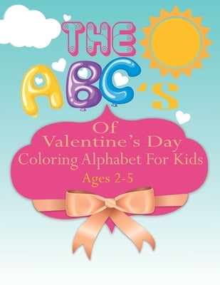 The ABC's of Valentine's Day coloring Alphabet For Kids: A Fun Coloring Alphabet Picture Book for Kids Ages 2-5 by Seven Colors, Ava