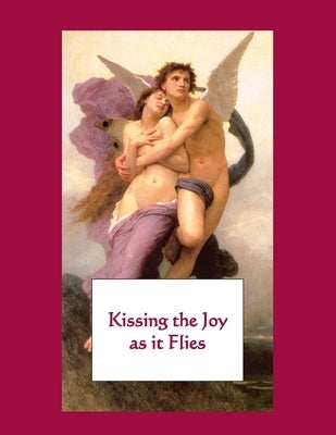 Kissing the Joy as It Flies: Letters to the Beloved by Payne, Douglas