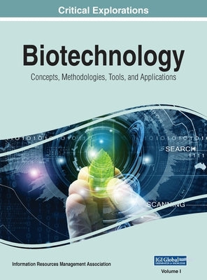 Biotechnology: Concepts, Methodologies, Tools, and Applications, VOL 1 by Management Association, Information Reso