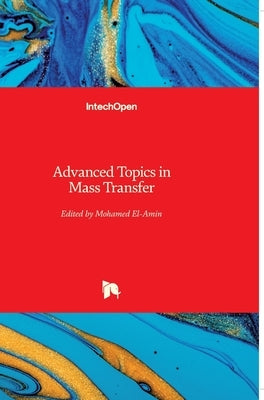 Advanced Topics in Mass Transfer by El-Amin, Mohamed
