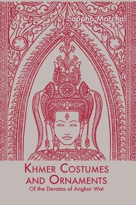 Khmer Costumes and Ornaments: After the Devata of Angkor Wat by Marchal, Sappho