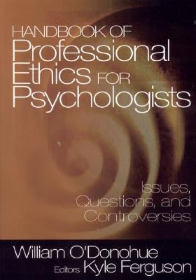Handbook of Professional Ethics for Psychologists: Issues, Questions, and Controversies by O′donohue, William T.