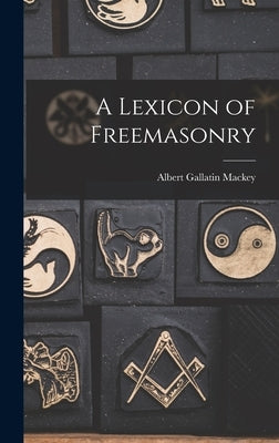 A Lexicon of Freemasonry by Mackey, Albert Gallatin