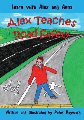 Alex Teaches Road Safety by Hayward, Peter