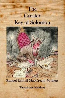 The Greater Key of Solomon by Mathers, Samuel Liddell MacGregor