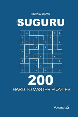 Suguru - 200 Hard to Master Puzzles 9x9 (Volume 2) by Brown, Michael