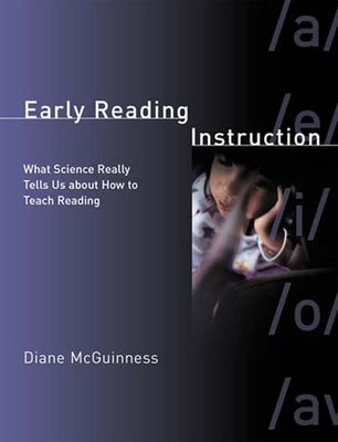 Early Reading Instruction: What Science Really Tells Us about How to Teach Reading by McGuinness, Diane