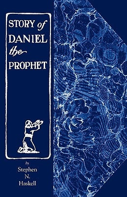 The Story of Daniel the Prophet by Haskell, Stephen N.