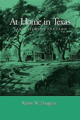 At Home in Texas: Early Views of the Land by Doughty, Robin W.