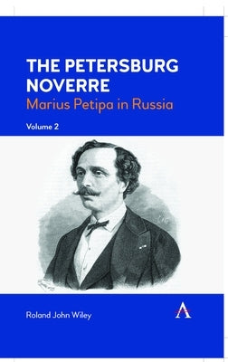 The Petersburg Noverre, Volume: 2: Marius Petipa in Russia by Wiley, Roland John