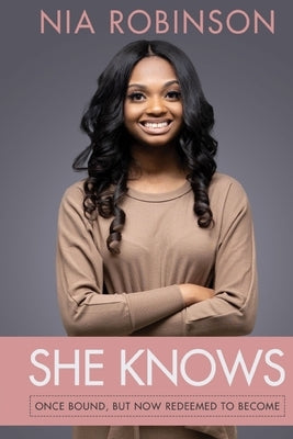 She Knows: Once Bound, But now Redeemed To Become by Robinson, Nia