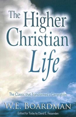 The Higher Christian Life by Boardman, W. E.