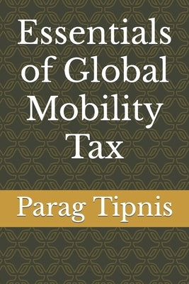 Essentials of Global Mobility Tax by Tipnis, Parag