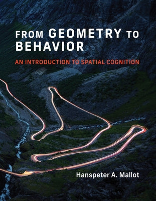 From Geometry to Behavior: An Introduction to Spatial Cognition by Mallot, Hanspeter A.