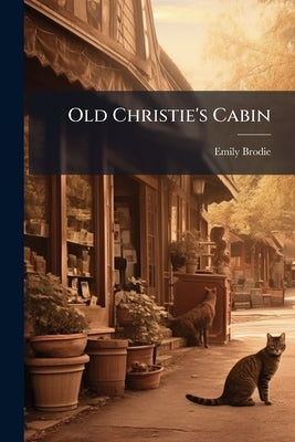 Old Christie's Cabin by Brodie, Emily
