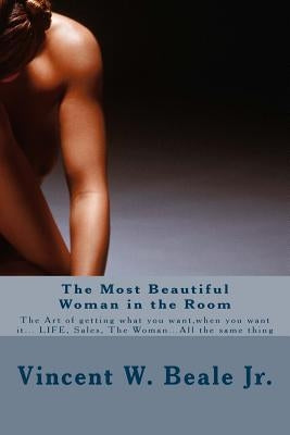 The Most Beautiful Woman in the Room: The Most Beautiful Woman in the Room by Beale, Vincent W., Jr.