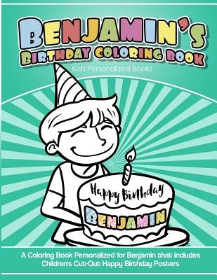 Benjamin's Birthday Coloring Book Kids Personalized Books: A Coloring Book Personalized for Benjamin that includes Children's Cut Out Happy Birthday P by Books, Benjamin's