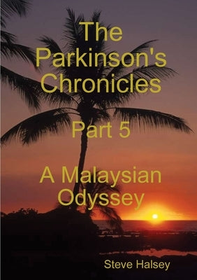 The Parkinson's Chronicles Part 5 A Malaysian Odyssey by Halsey, Steve