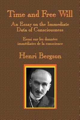 Time and Free Will: An Essay on the Immediate Data of Consciousness by Bergson, Henri-Louis