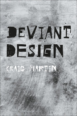 Deviant Design: The Ad Hoc, the Illicit, the Controversial by Martin, Craig