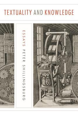 Textuality and Knowledge: Essays by Shillingsburg, Peter