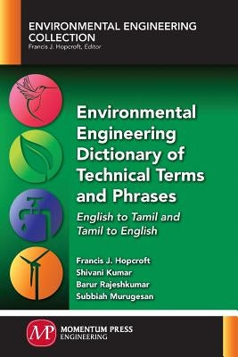 Environmental Engineering Dictionary of Technical Terms and Phrases: English to Tamil and Tamil to English by Hopcroft, Francis J.