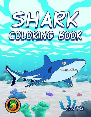 Shark Coloring Book: Ages 4-8, 8-12 by Publishing, Pineapple Parrot