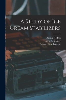 A Study of ice Cream Stabilizers by Prescott, Samuel Cate