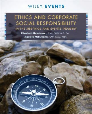 Ethics and Corporate Social Responsibility in the Meetings and Events Industry by Henderson, Elizabeth V.