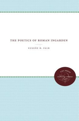 The Poetics of Roman Ingarden by Falk, Eugene H.