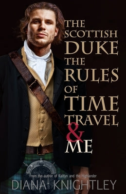 The Scottish Duke, the Rules of Time Travel, and Me by Knightley, Diana